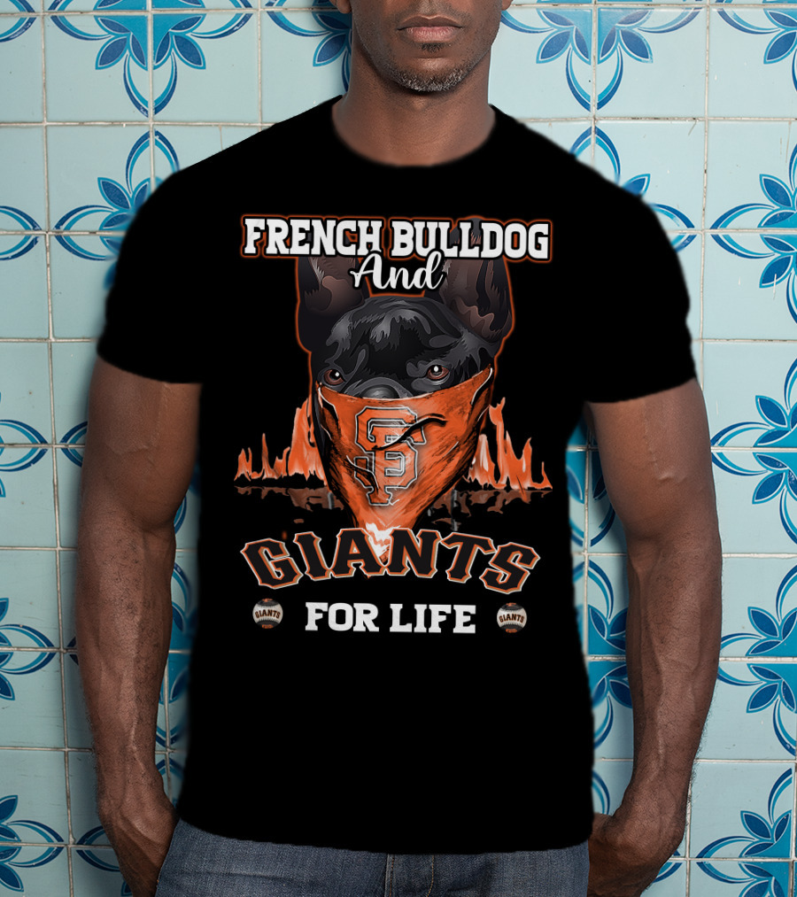 French Bulldog And Giants For Life San Francisco Giants T-Shirt