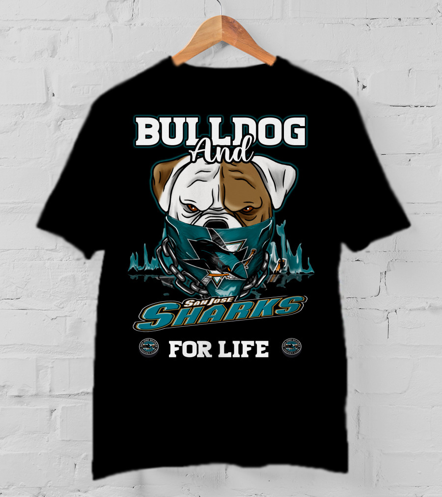 Bulldog And San Jose Sharks For Life T-Shirt