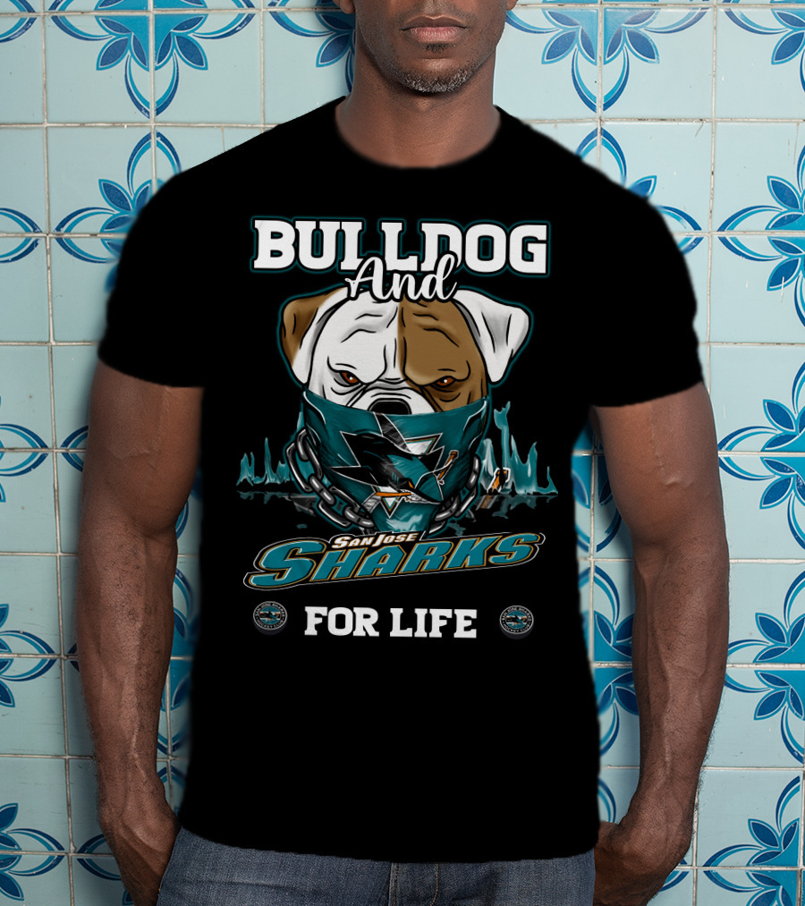 Bulldog And San Jose Sharks For Life T-Shirt