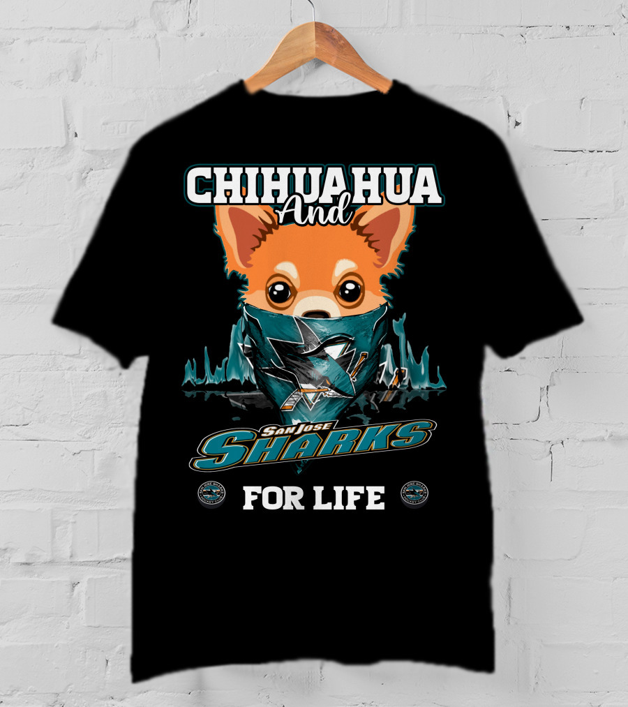 Chihuahua And San Jose Sharks For Life T-Shirt