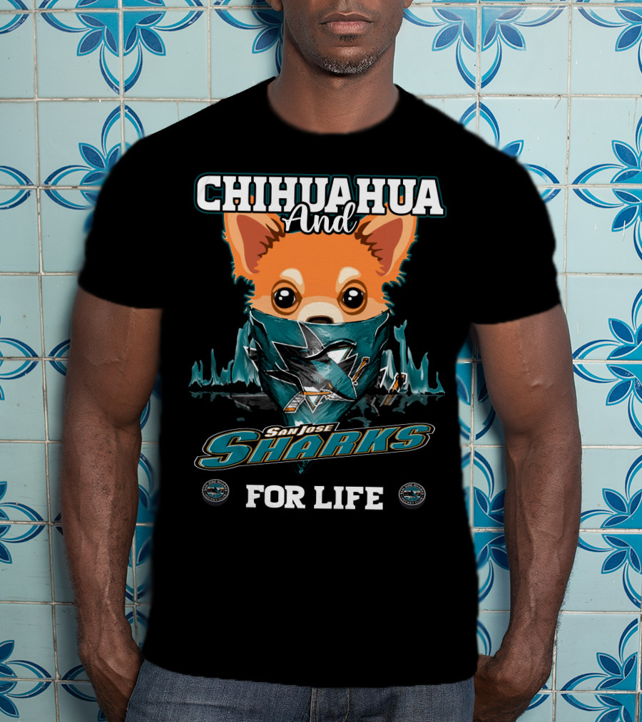 Chihuahua And San Jose Sharks For Life T-Shirt