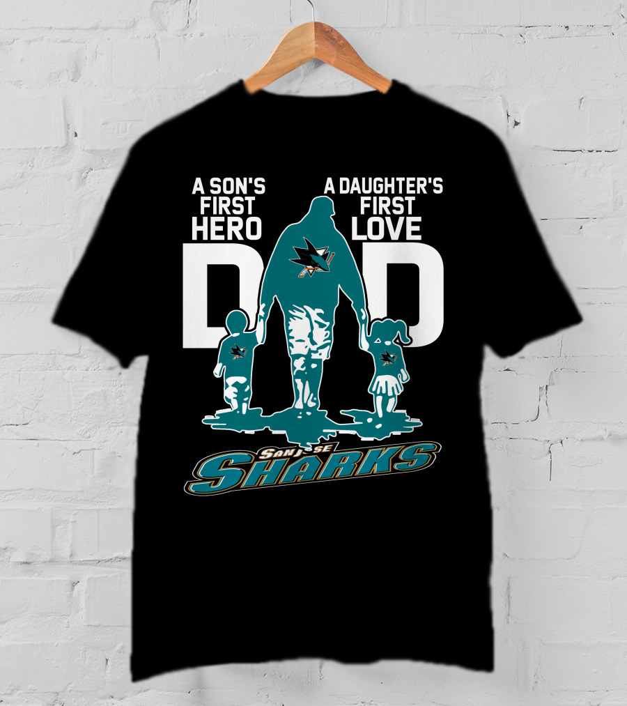 A Son's First Hero Dad A Daughter's First Love San Jose Sharks T-Shirt