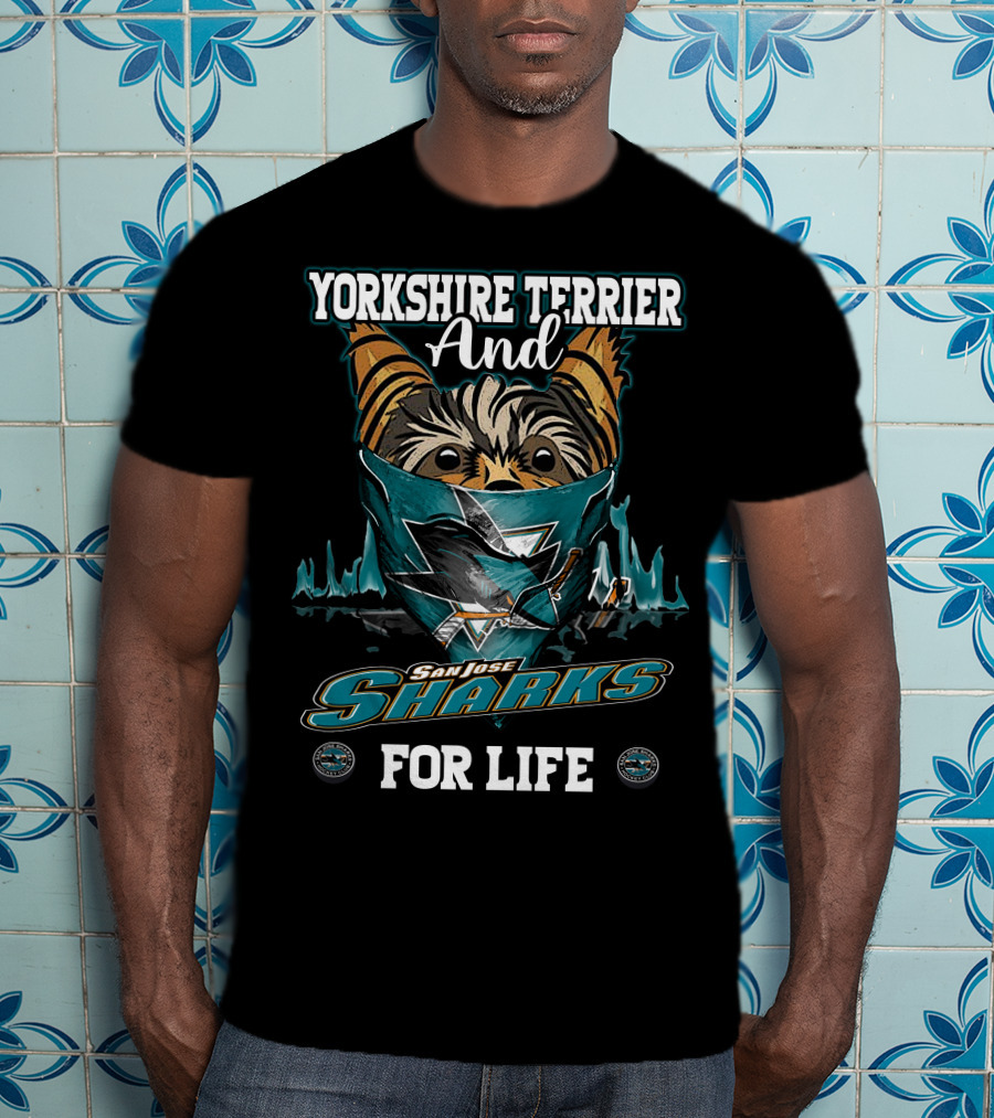 Yorkshire Terrier And San Jose Sharks For Life T-Shirt