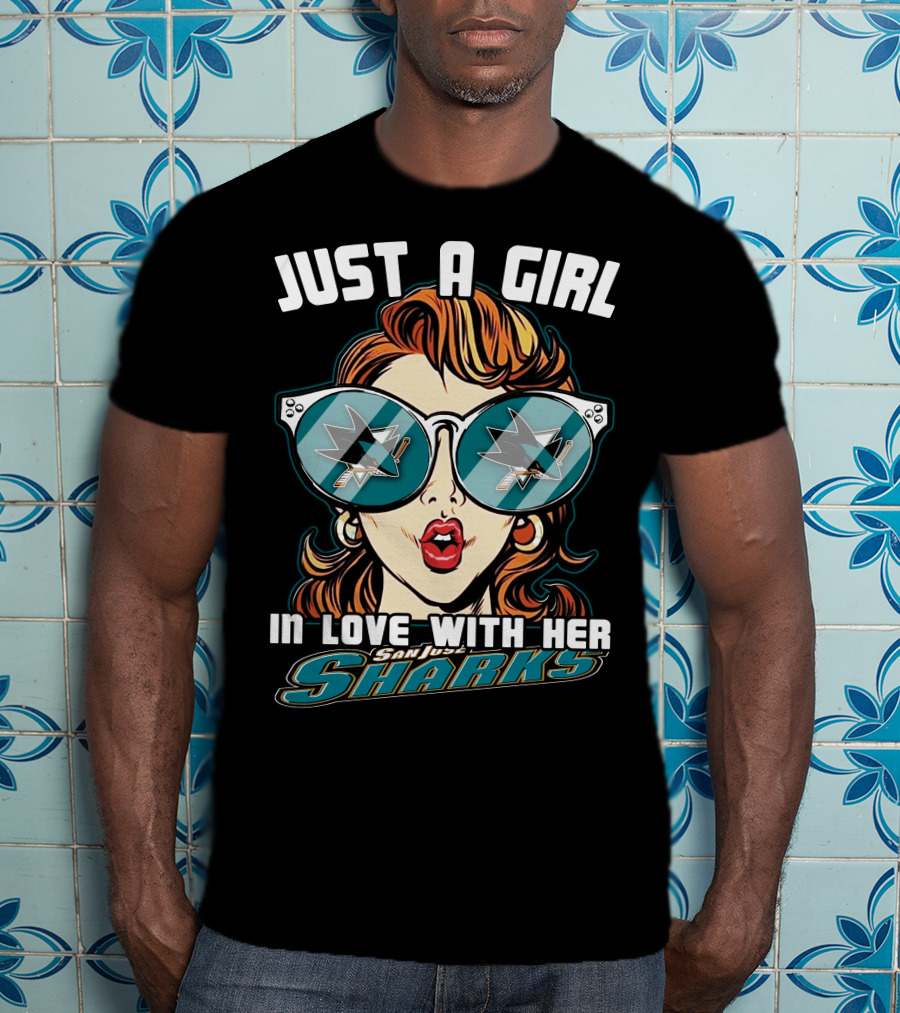Just A Girl IN Love With Her San Jose Sharks T-Shirt