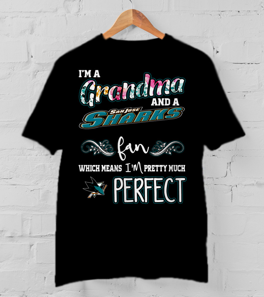 I'm A Grandma And A San Jose Sharks Fan Which Means I'm Pretty Much Perfect T-Shirt