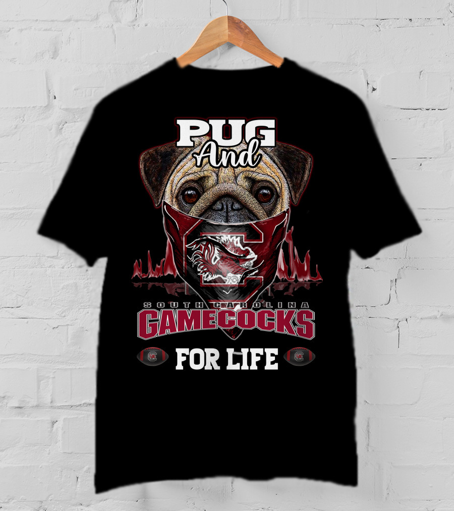 Pug And South Carolina Gamecocks For Life T-Shirt