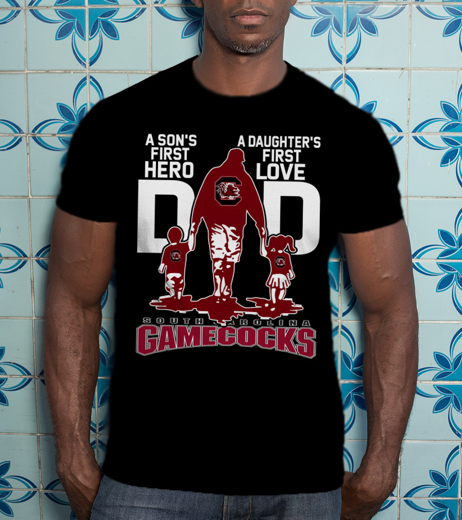 A Son's First Hero A Daughter's First Love Dad South Carolina Gamecocks T-Shirt