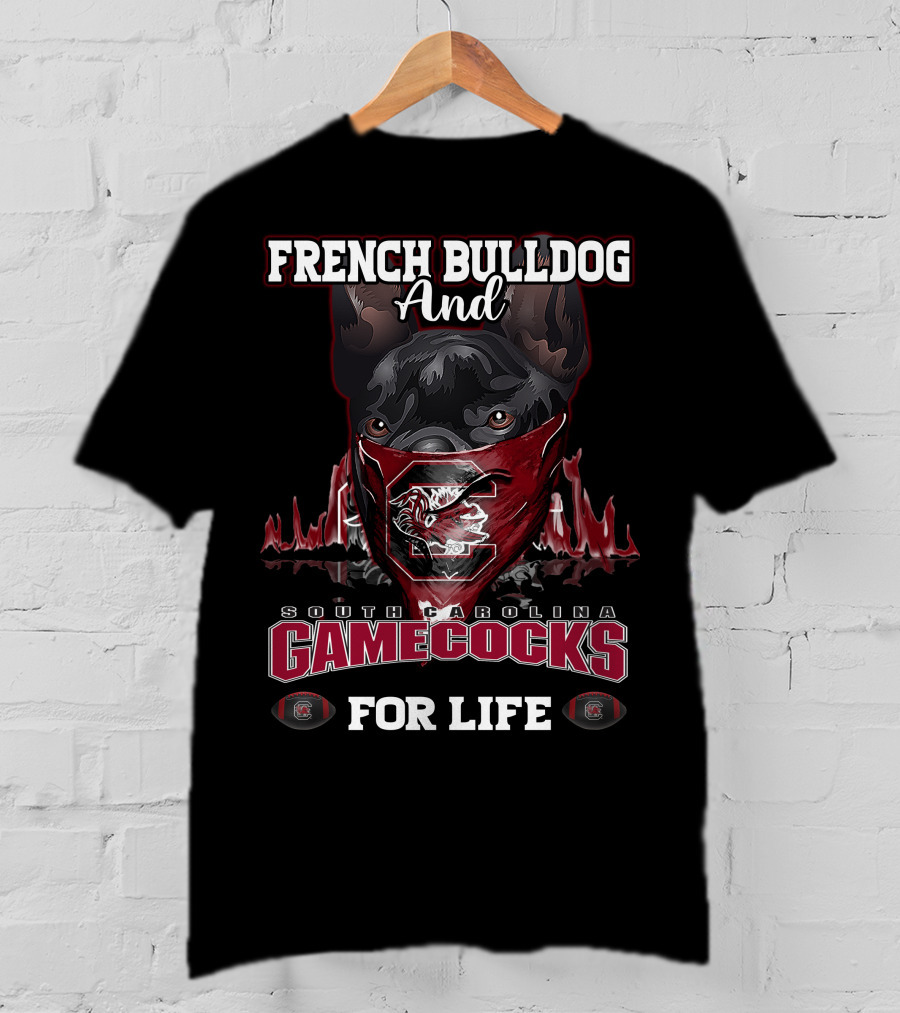 French Bulldog And South Carolina Gamecocks For Life T-Shirt