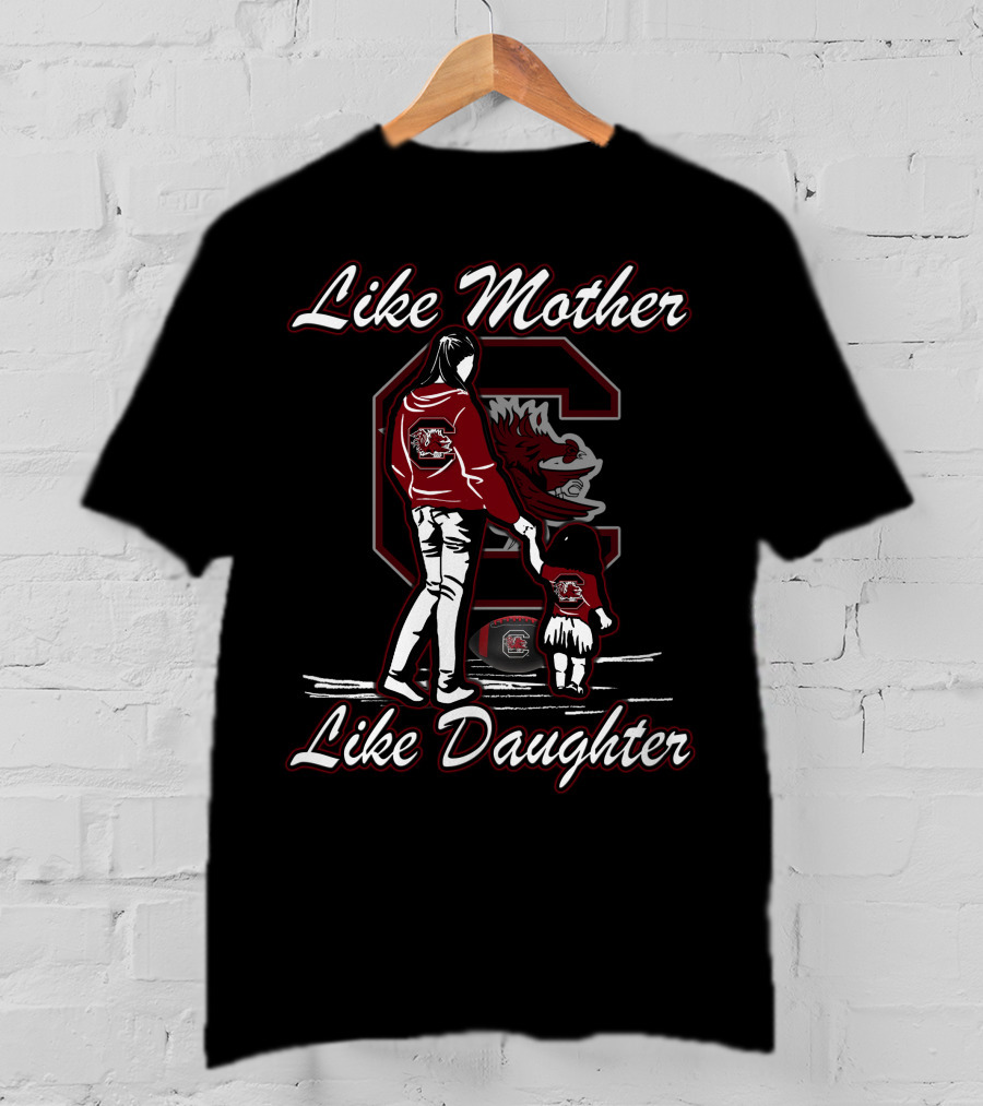 Like Mother Like Daughter South Carolina Gamecocks T-Shirt