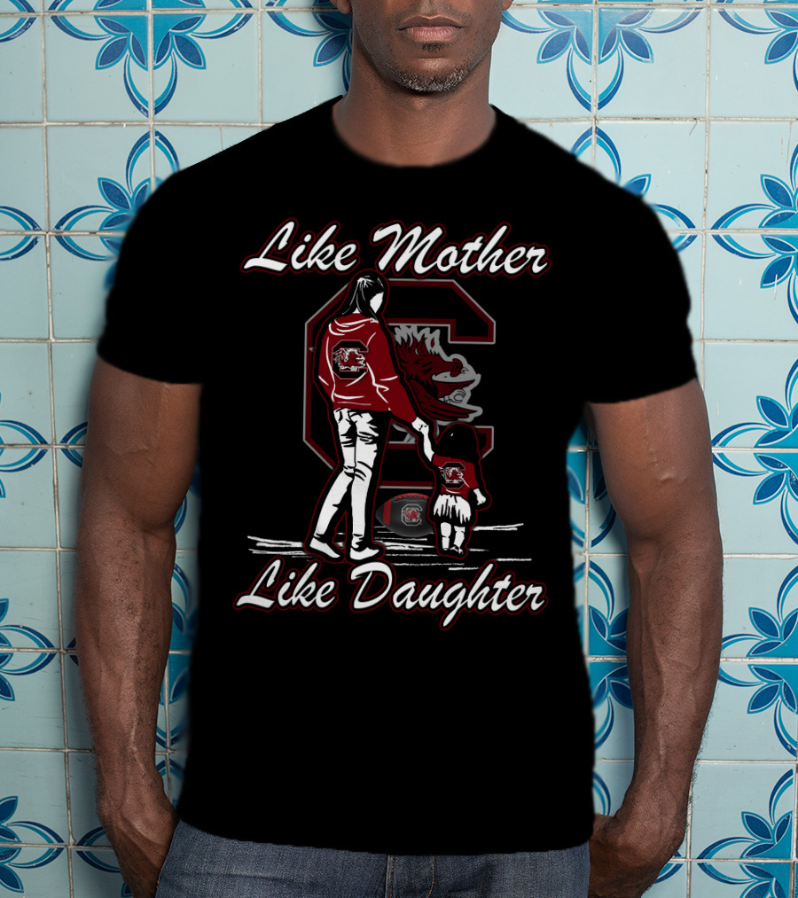 Like Mother Like Daughter South Carolina Gamecocks T-Shirt