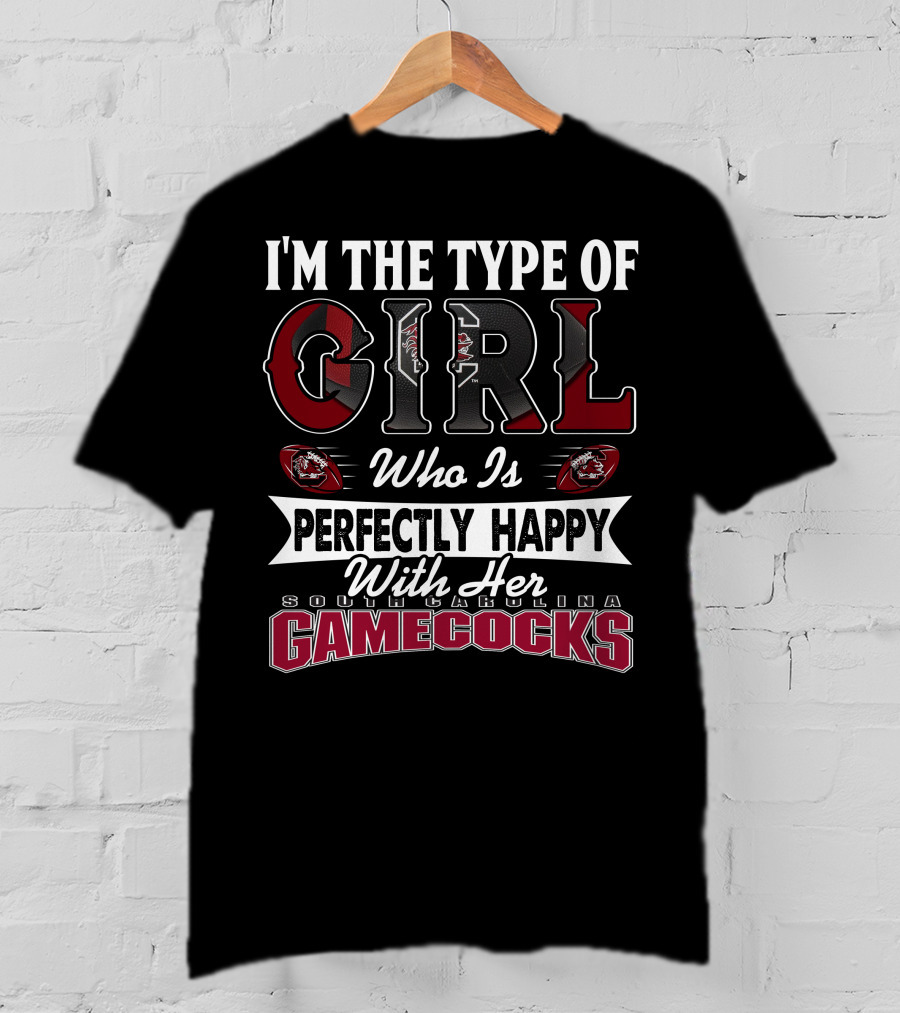 I'm The Type Of Girl Who Is Perfectly Happy With Her South Carolina Gamecocks T-Shirt