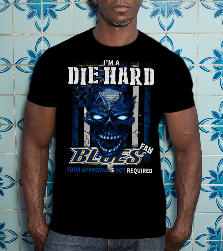 I'm A Die Hard Blues Fan Your Approval Is Not Required T-Shirt