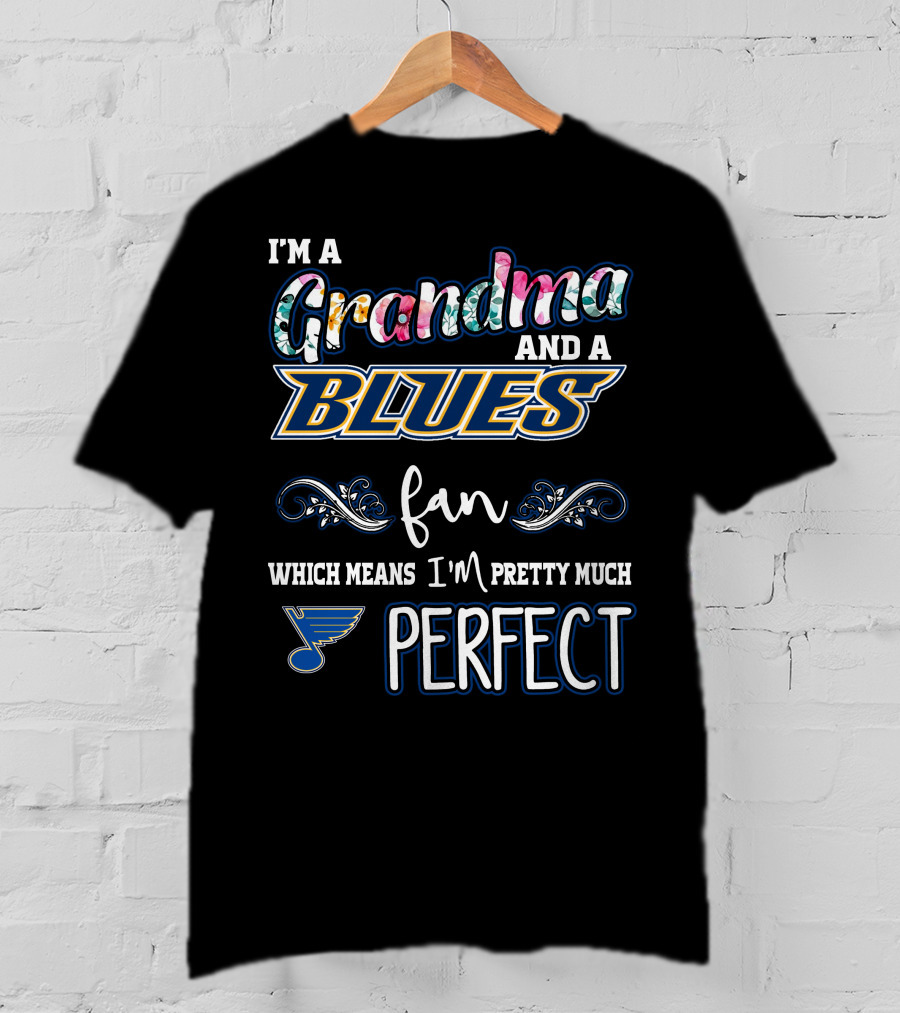 I'm A Grandma And A Blues Fan Which Means I'm Pretty Much Perfect T-Shirt