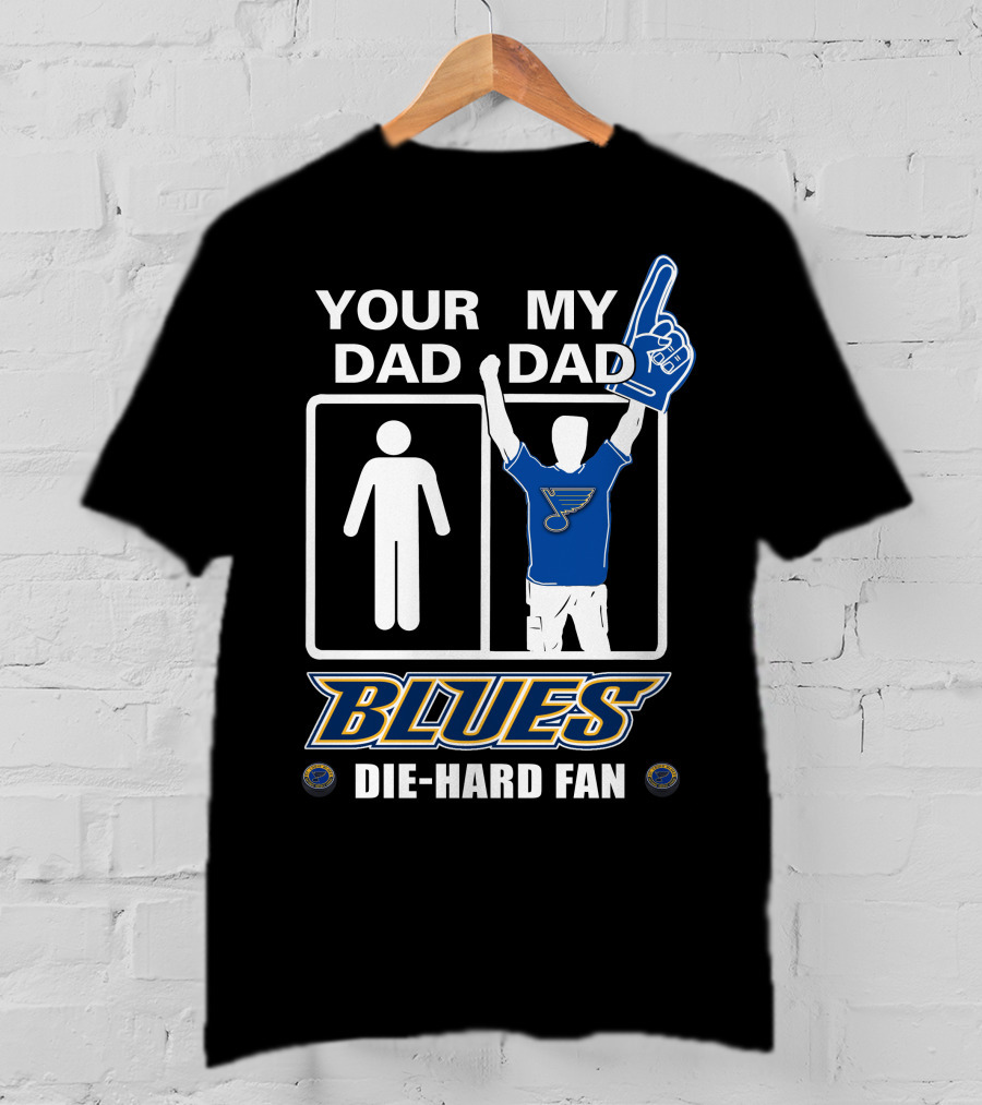 Your Dad My Dad St. Louis Blues Die-Hard Fan T-Shirt