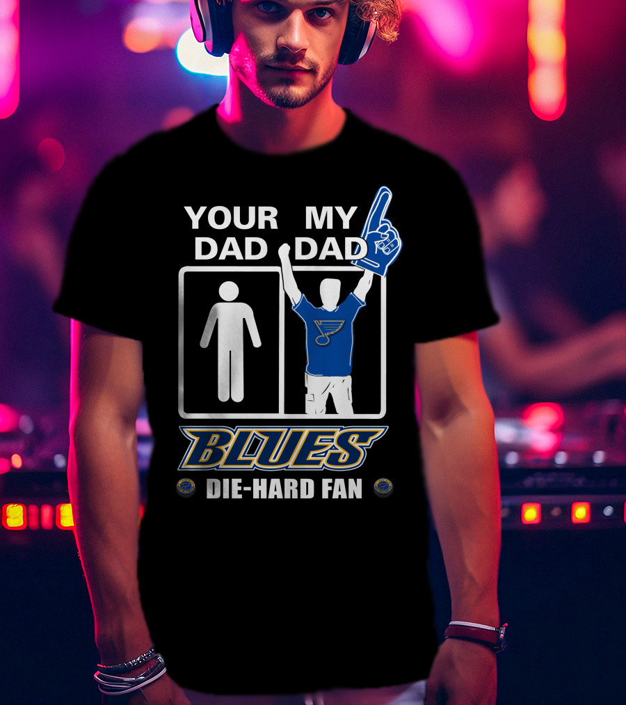 Your Dad My Dad St. Louis Blues Die-Hard Fan T-Shirt