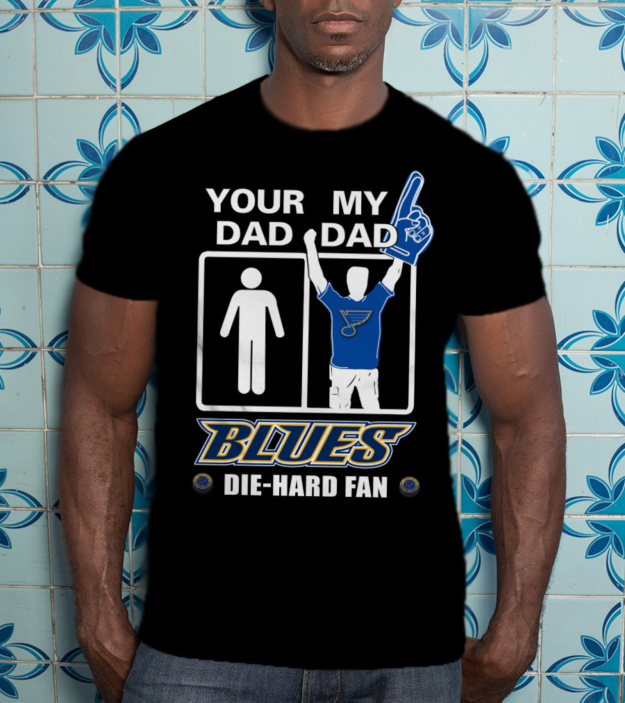 Your Dad My Dad St. Louis Blues Die-Hard Fan T-Shirt