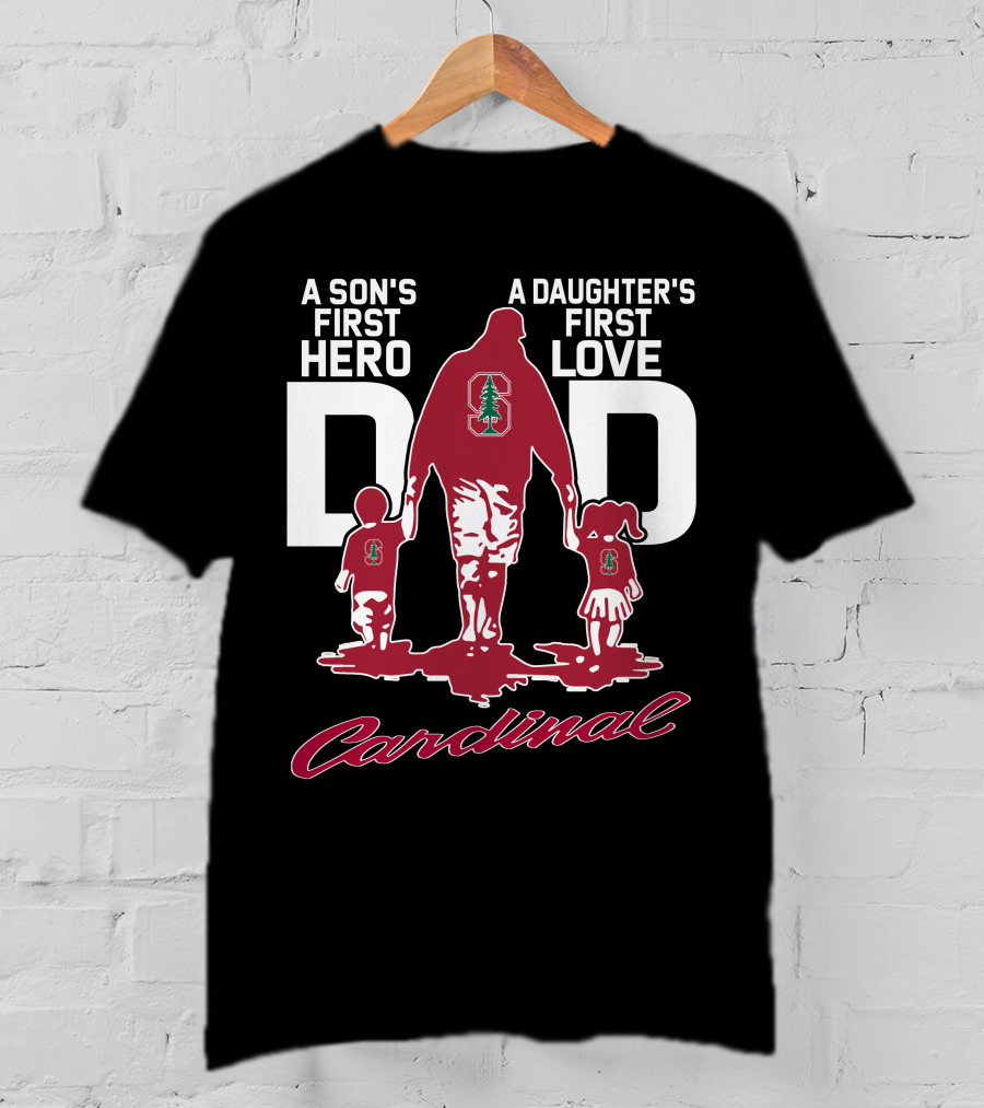 A Son's First Hero A Daughter's First Love Dad Stanford Cardinal T-Shirt