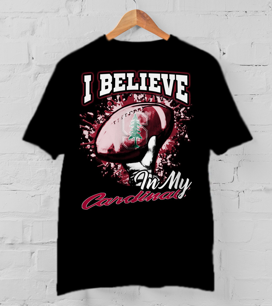 I Believe In My Stanford Cardinal Football T-Shirt