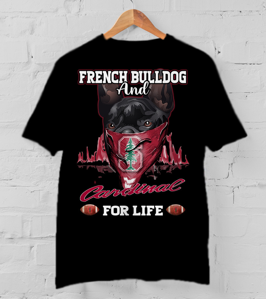 FRENCH BULLDOG AND CARDINAL FOR LIFE Stanford Football T-Shirt
