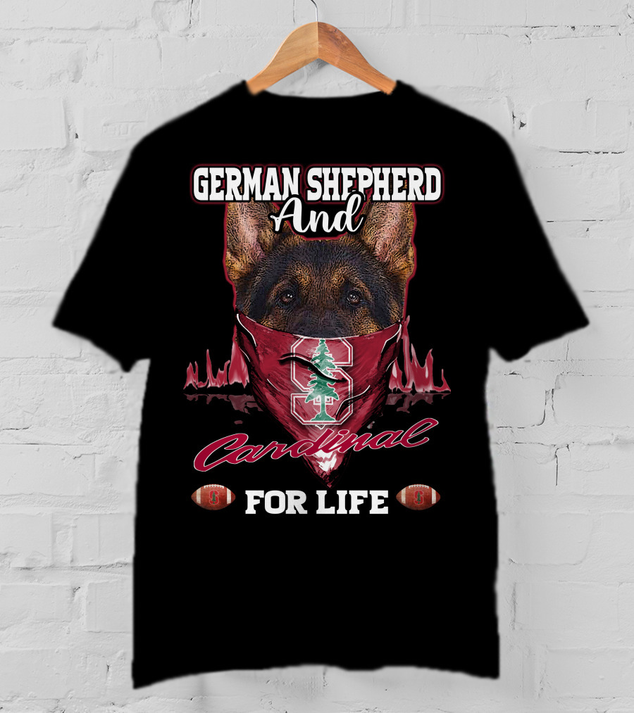 German Shepherd And Stanford Cardinal For Life T-Shirt