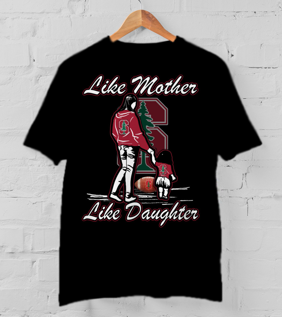 Like Mother Like Daughter Stanford Cardinal Football T-Shirt
