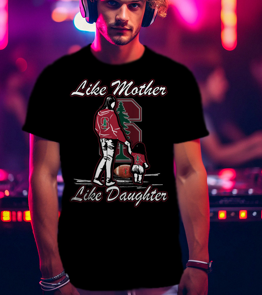 Like Mother Like Daughter Stanford Cardinal Football T-Shirt