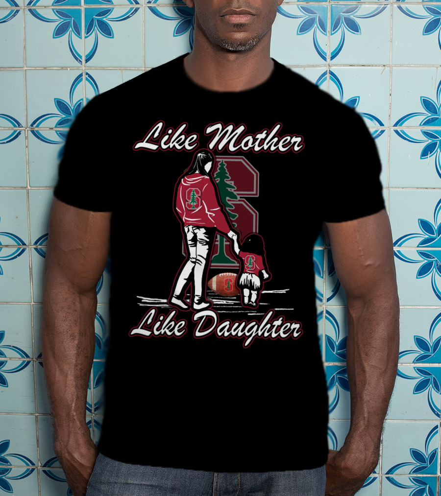 Like Mother Like Daughter Stanford Cardinal Football T-Shirt