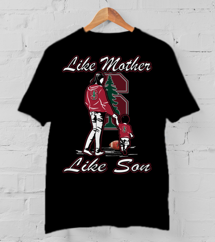 Like Mother Like Son Stanford Cardinal Football T-Shirt