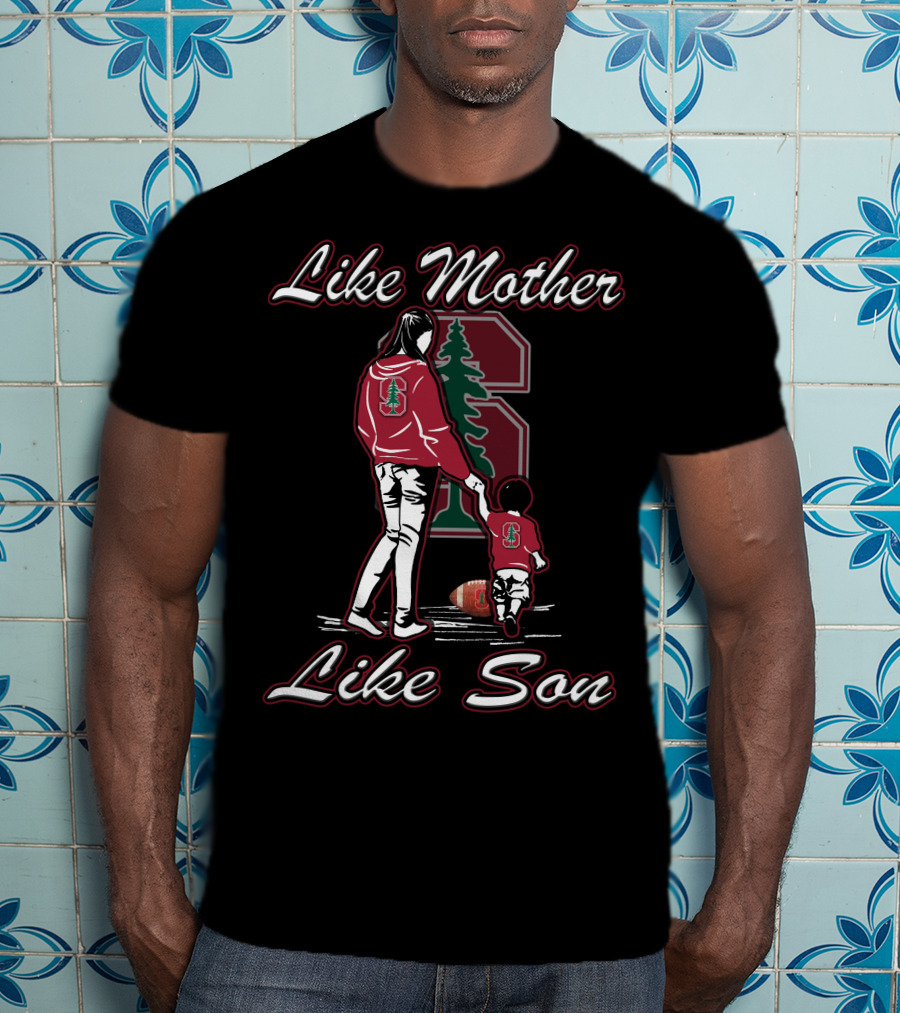 Like Mother Like Son Stanford Cardinal Football T-Shirt
