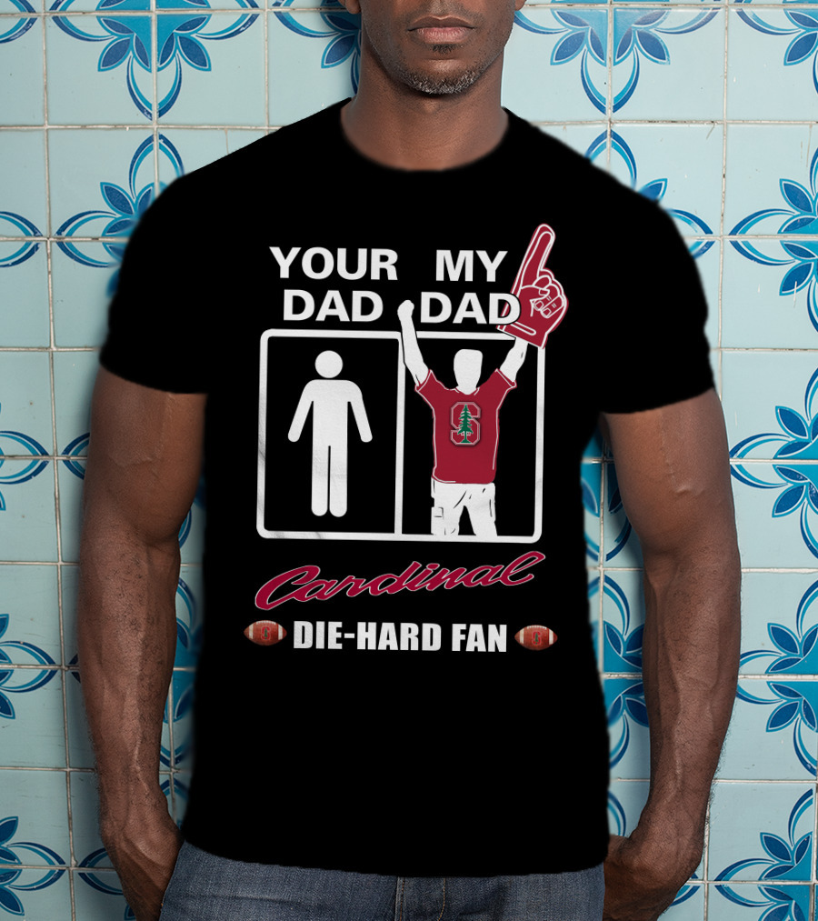 Your Dad My Dad Cardinal Die-Hard Fan T-Shirt