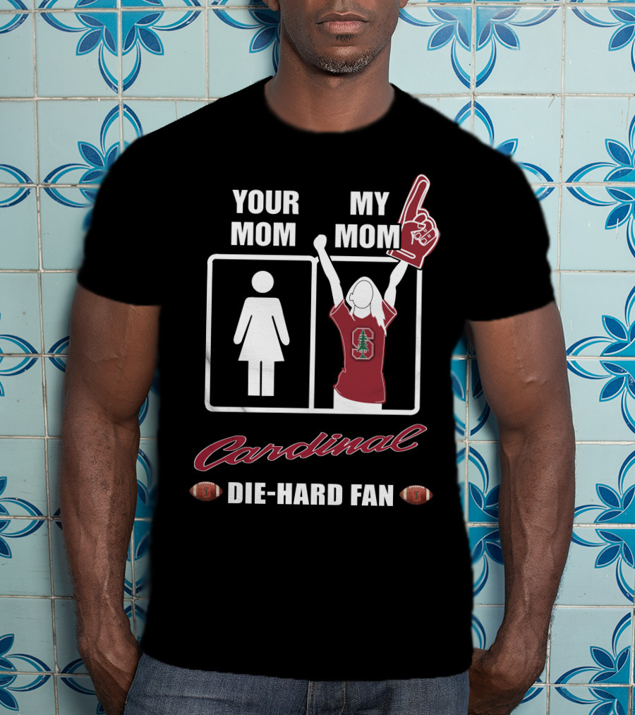 Your Mom My Mom Cardinal Die-Hard Fan T-Shirt