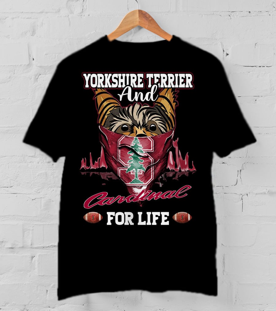 Yorkshire Terrier And Stanford Cardinal For Life T-Shirt