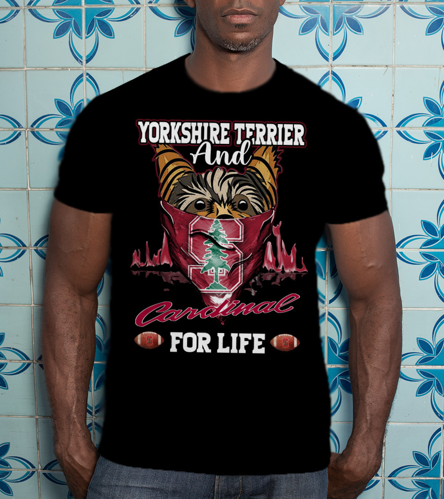 Yorkshire Terrier And Stanford Cardinal For Life T-Shirt