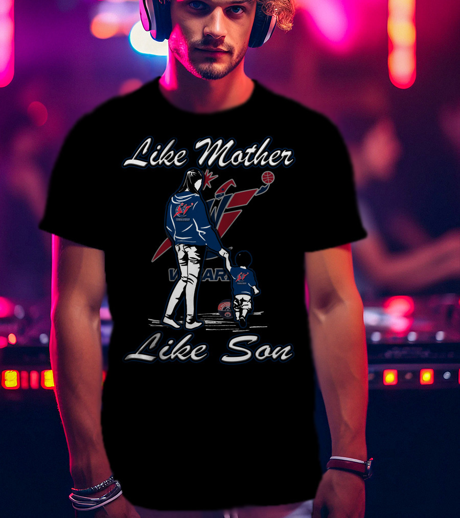 Like Mother Like Son Washington Wizards T-Shirt