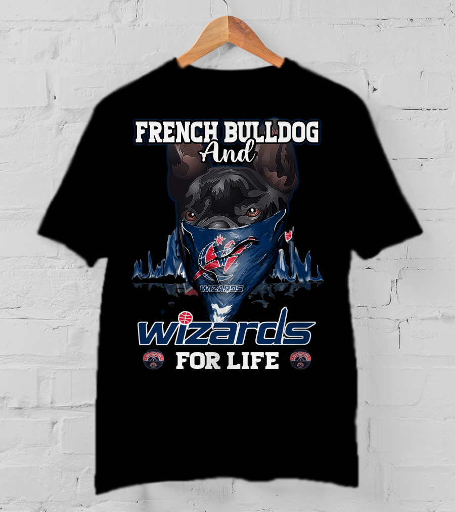 French Bulldog And Wizards For Life Washington Wizards T-Shirt