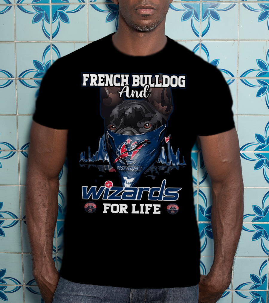 French Bulldog And Wizards For Life Washington Wizards T-Shirt