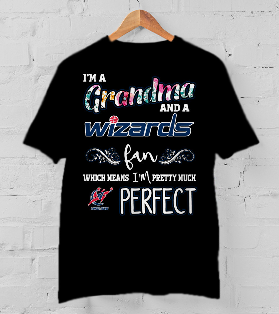 I'm A Grandma And A Wizards Fan Which Means I'm Pretty Much Perfect T-Shirt