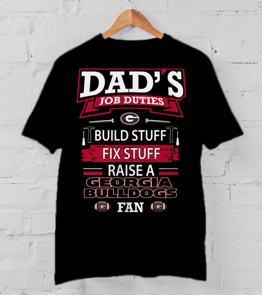 Dad's Job Duties Build Stuff Fix Stuff Raise A Georgia Bulldogs Fan T-Shirt