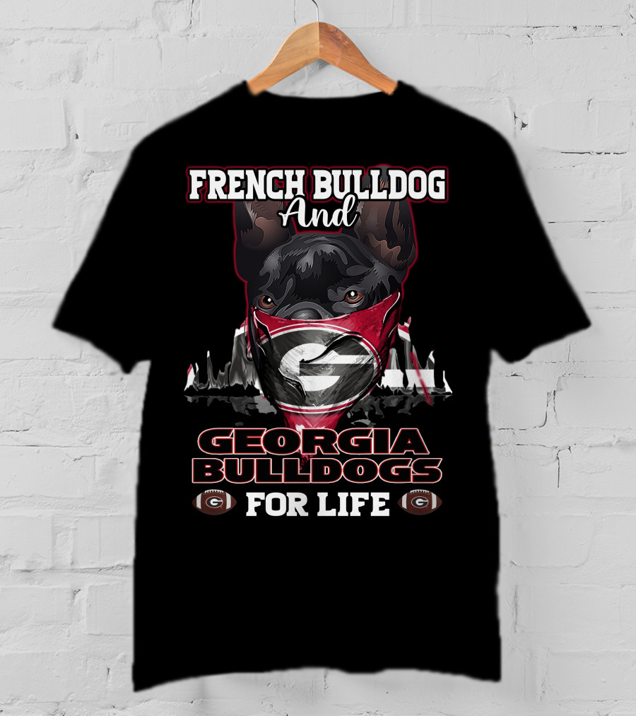 French Bulldog And Georgia Bulldogs For Life T-Shirt