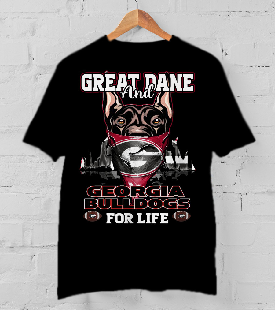 Great Dane And Georgia Bulldogs For Life T-Shirt