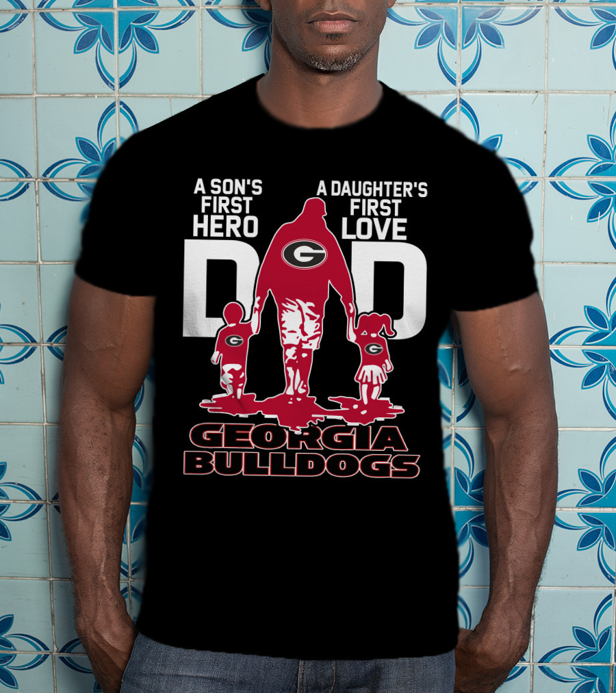 A Son's First Hero A Daughter's First Love Dad Georgia Bulldogs T-Shirt
