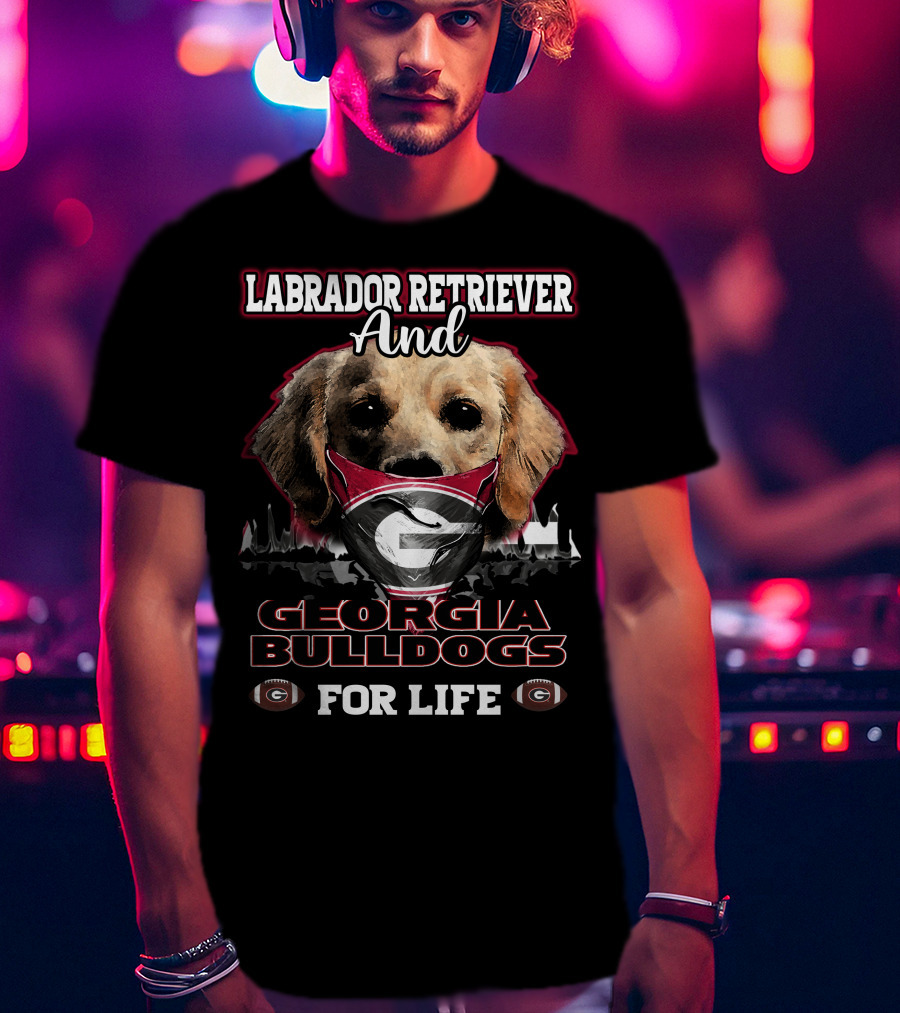 Labrador Retriever And Georgia Bulldogs For Life T-Shirt