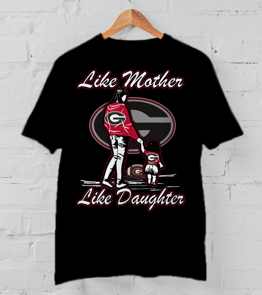 Like Mother Like Daughter Georgia Bulldogs T-Shirt
