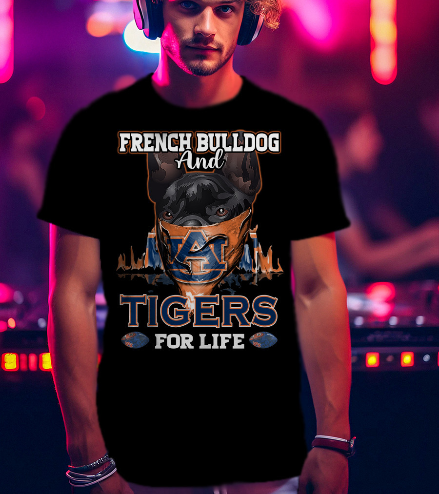French Bulldog And Auburn Tigers For Life T-Shirt