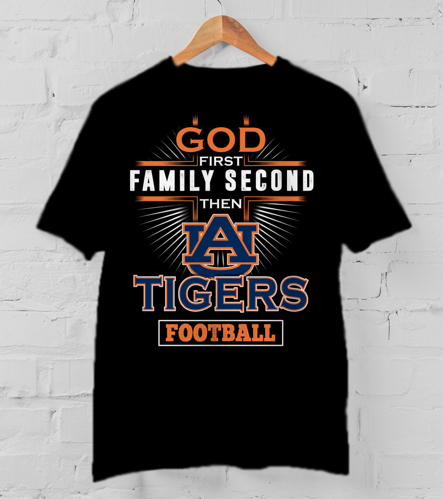 God First Family Second Then Auburn Tigers Football T-Shirt