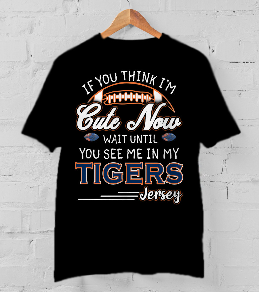 If You Think I'm Cute Now Wait Until You See Me In My Tigers Jersey T-Shirt
