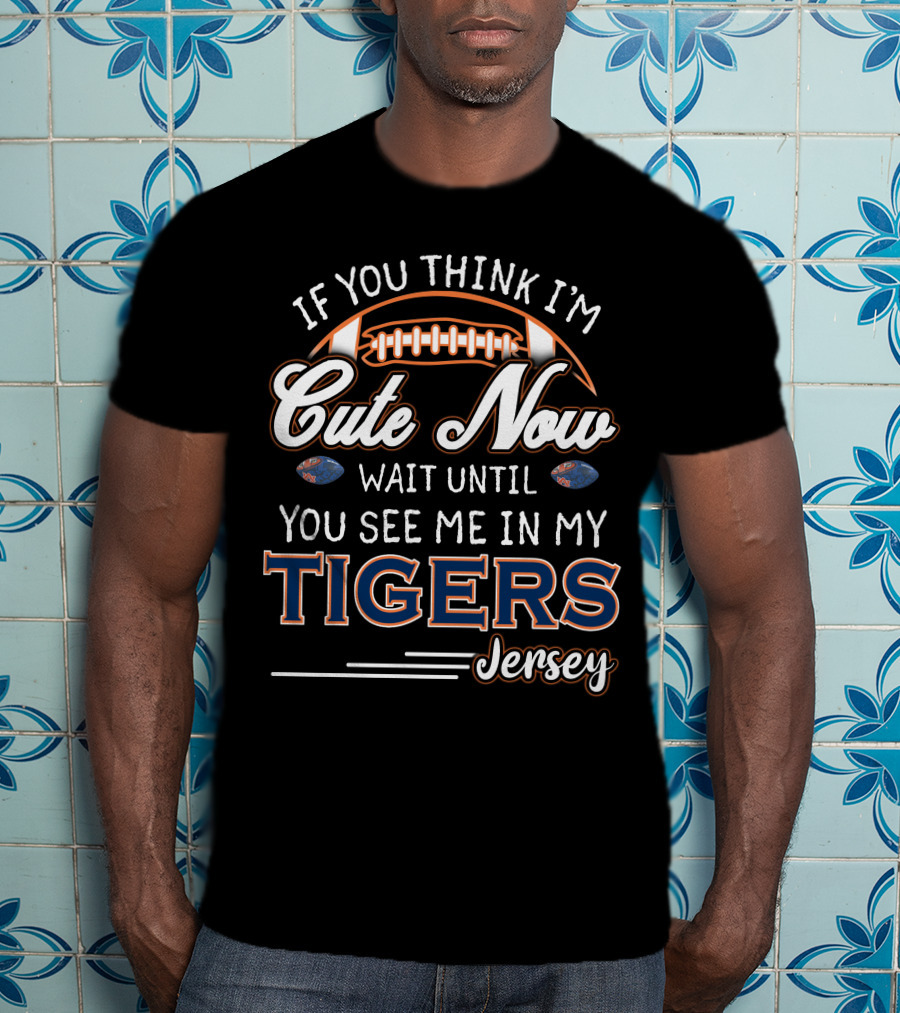 If You Think I'm Cute Now Wait Until You See Me In My Tigers Jersey T-Shirt