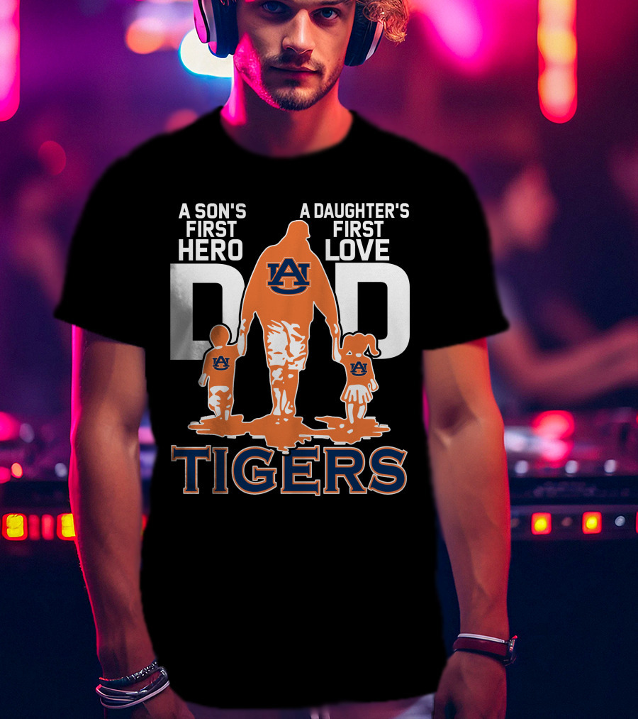 Auburn Tigers Dad A Son's First Hero A Daughter's First Love T-Shirt