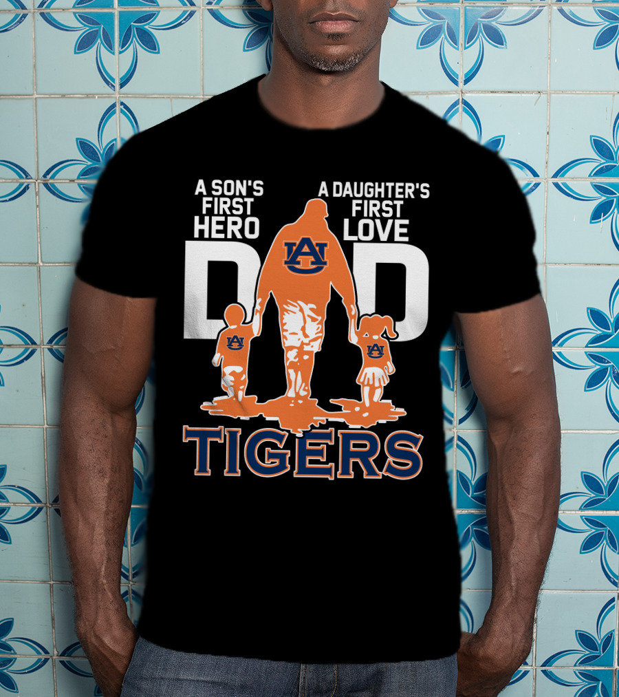 Auburn Tigers Dad A Son's First Hero A Daughter's First Love T-Shirt