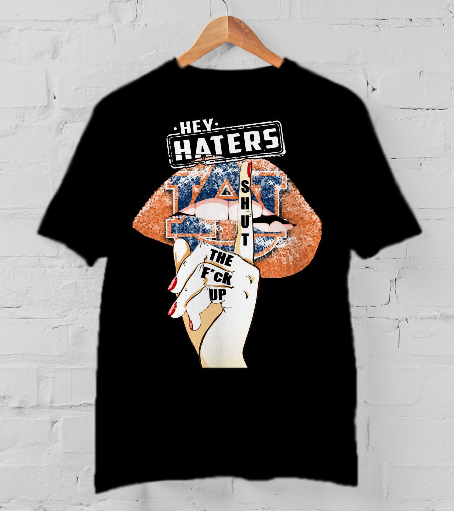 Hey Haters Auburn Tigers Lip Shut Up T-Shirt